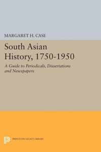 South Asian History, 1750-1950 - A Guide to Periodicals, Dissertations and Newspapers