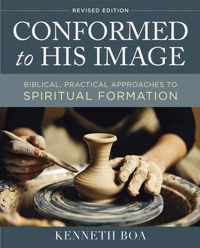 Conformed to His Image, Revised Edition Biblical, Practical Approaches to Spiritual Formation