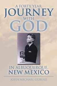 A Forty Year Journey with God in Albuquerque, New Mexico