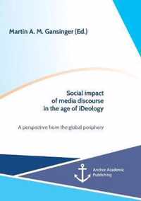 Social impact of media discourse in the age of iDeology. A perspective from the global periphery