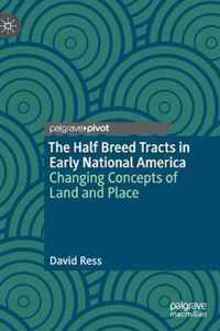 The Half Breed Tracts in Early National America: Changing Concepts of Land and Place
