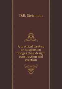 A practical treatise on suspension bridges their design, construction and erection