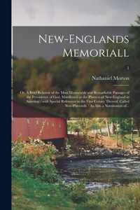 New-Englands Memoriall: or, A Brief Relation of the Most Memorable and Remarkable Passages of the Providence of God, Manifested to the Planters of New-England in America; With Special Reference to the First Colony Thereof, Called New-Plimouth.