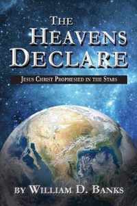 The Heavens Declare - Jesus Christ Prophesied in the Stars