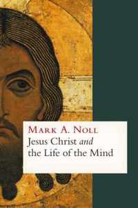 Jesus Christ And The Life Of The Mind