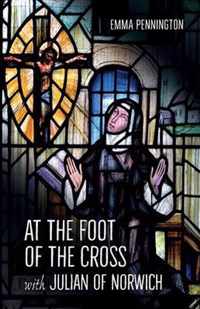 At the Foot of the Cross with Julian of Norwich