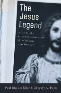 Jesus Legend A Case for the Historical Reliability of the Synoptic Jesus Tradition