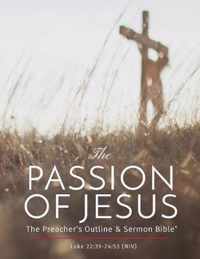 The Passion of Jesus: The Preacher's Outline & Sermon Bible