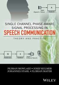 Single Channel PhaseAware Signal Processing in Speech Communication