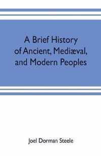 A brief history of ancient, mediaeval, and modern peoples