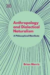 Anthropology and Dialectical Naturalism - A Philosophical Manifesto