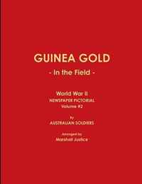 GUINEA GOLD - In the Field - World War II NEWSPAPER PICTORIAL, Volume #2