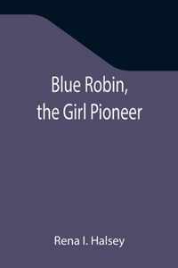 Blue Robin, the Girl Pioneer