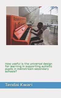 How useful is the universal design for learning in supporting autistic pupils in mainstream secondary schools?