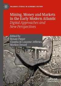 Mining, Money and Markets in the Early Modern Atlantic: Digital Approaches and New Perspectives