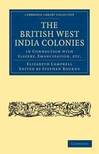 The British West India Colonies in Connection With Slavery, Emancipation, Etc