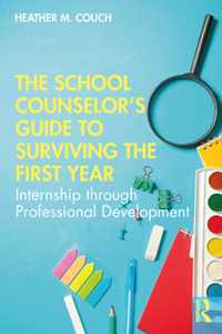 The School Counselorâ  s Guide to Surviving the First Year
