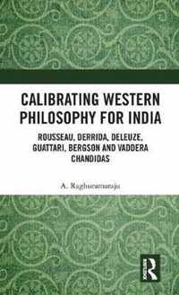 Calibrating Western Philosophy for India: Rousseau, Derrida, Deleuze, Guattari, Bergson and Vaddera Chandidas