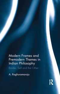 Modern Frames and Premodern Themes in Indian Philosophy