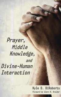 Prayer, Middle Knowledge, and Divine-Human Interaction