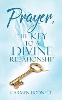 Prayer, The Key To A Divine Relationship