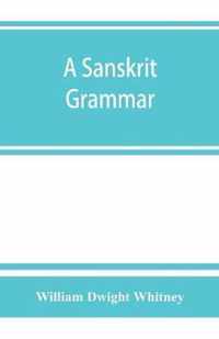A Sanskrit grammar, including both the classical language, and the older dialects, of Veda and Brahmana