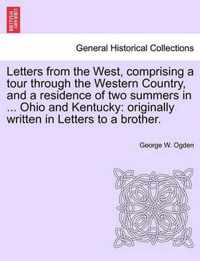 Letters from the West, Comprising a Tour Through the Western Country, and a Residence of Two Summers in ... Ohio and Kentucky