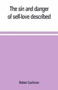 The sin and danger of self-love described, in a sermon preached at Plymouth, in New-England, 1621