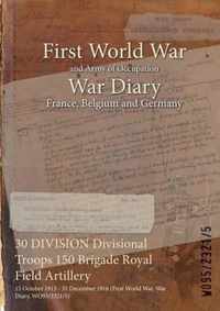 30 DIVISION Divisional Troops 150 Brigade Royal Field Artillery