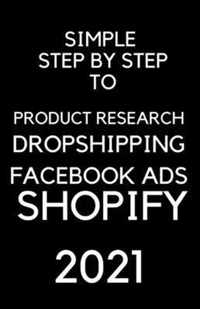 A Simple Step by Step To Dropshipping, Product Resarch, Facebook Ads and Shopify 2021