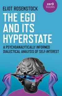 The Ego And Its Hyperstate - A Psychoanalytically Informed Dialectical Analysis of Self-Interest