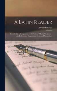 A Latin Reader [microform]: Intended as a Companion to the Author' S Latin Grammar