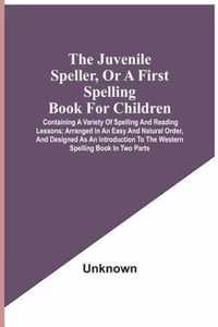 The Juvenile Speller, Or A First Spelling Book For Children