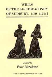 Wills of the Archdeaconry of Sudbury, 1439-1474