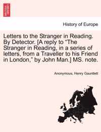 Letters to the Stranger in Reading. by Detector. [A Reply to The Stranger in Reading, in a Series of Letters, from a Traveller to His Friend in London, by John Man.] Ms. Note.