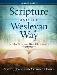 Scripture and the Wesleyan Way Leader Guide: A Bible Study on Real Christianity