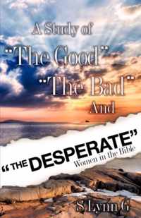 A Study of the Good the Bad and the Desperate Women in the Bible