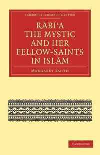 Rabia the Mystic and Her Fellow-Saints in Islam