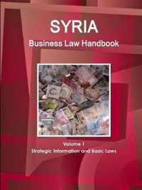 Syria Business Law Handbook Volume 1 Strategic Information and Basic Laws