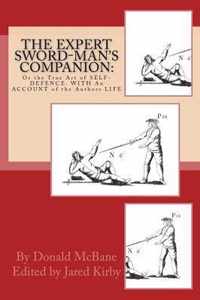 THE Expert Sword-Man's Companion: Or the True Art of SELF-DEFENCE. WITH An ACCOUNT of the Authors LIFE, and his Transactions during the Wars with France.