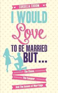 I Would Love to Be Married But...