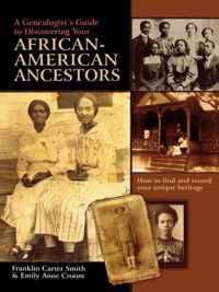 A Genealogist's Guide to Discovering Your African-American Ancestors