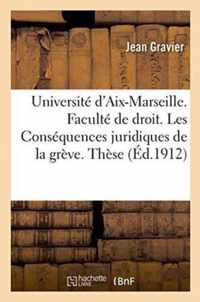 Universite d'Aix-Marseille. Faculte de Droit d'Aix. Les Consequences Juridiques de la Greve. These