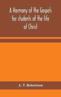 A harmony of the Gospels for students of the life of Christ