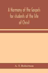 A harmony of the Gospels for students of the life of Christ