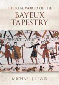 The Real World of the Bayeux Tapestry