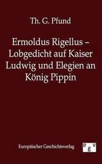 Ermoldus Rigellus - Lobgedicht auf Kaiser Ludwig und Elegien an Koenig Pippin
