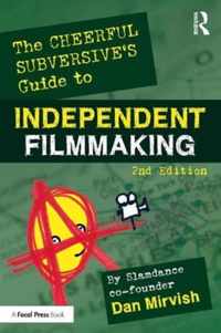 The Cheerful Subversive&apos;s Guide to Independent Filmmaking