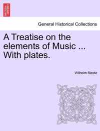 A Treatise on the Elements of Music ... with Plates.