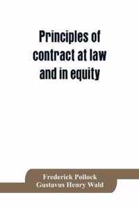 Principles of Contract at Law and in Equity; Being a Treatise on the General Principles Concerning the Validity of Agreements, with a Special View to the Comparison of Law and Equity, and with References to the Indian Contract Act, and Occasionally to Rom
